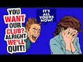 r/MaliciousCompliance - She Wanted Our Club, So we QUIT