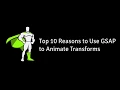 Top 10 Reasons to use GSAP to Animate Transforms
