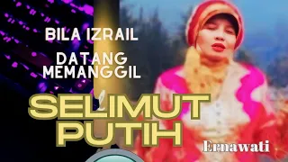 Download Selimut Putih - Bila Izrail datang memanggil - lagu islami. ( Ernawati  ) MP3