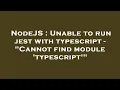 NodeJS Unable to run jest with typescript - Cannot find module typescript
