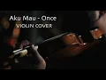 Download Lagu Aku Mau - Once (VIOLIN COVER)