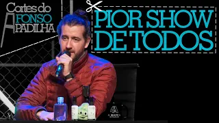 O PIOR SHOW DE TODOS - Cortes do Afonso Padilha