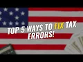 TOP 5 Ways to Fix Your Federal Tax Return