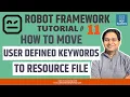 Robot Framework Tutorial - Move User Defined Keywords to Resource File