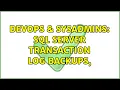 DevOps SysAdmins SQL Server transaction log backups 5 Solutions