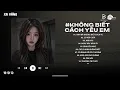 Download Lagu Anh Đã Không Biết Cách Yêu Em Lofi | Chính Anh Đã Không Biết Cách Yêu Em Hot TikTok | Lofi TikTok