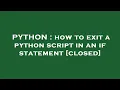 PYTHON how to exit a python script in an if statement