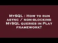 MySQL How to run async non-blocking MySQL queries in Play framework