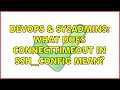 DevOps SysAdmins What does ConnectTimeout in ssh - config mean 2 Solutions