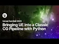Bringing Unreal Engine into a Classic CG Pipeline with Python Unreal Fest Bali 2025
