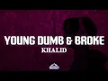 Download Lagu Khalid - Young Dumb \u0026 Broke (Lyrics)