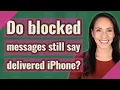 Do blocked messages still say delivered iPhone