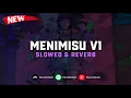 Download Lagu DJ Menimisu V1 ( Slowed \u0026 Reverb ) 🎧