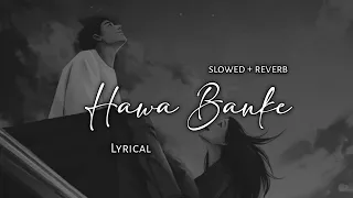 hawa banke darshan raval slowed reverb lyrics use headphones 