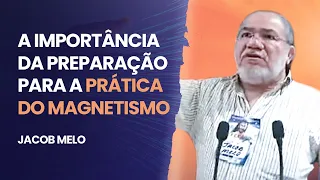 PREPARAÇÃO PARA A PRÁTICA DO MAGNETISMO |  JACOB MELO |