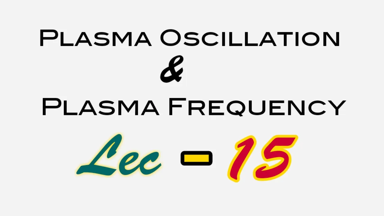 Plasma Oscillation and Plasma frequency || Lec-15