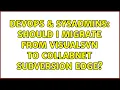 DevOps SysAdmins Should I migrate from VisualSVN to Collabnet Subversion Edge
