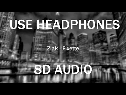 Download MP3 Ziak - Fixette (8D AUDIO) 🎧