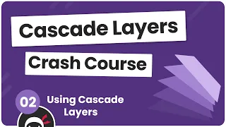 CSS Cascade Layers Tutorial - Using Cascade Layers