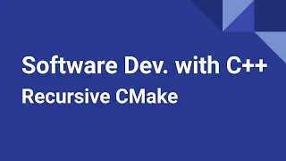 Software Development with C Recursive CMake