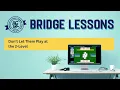 Bridge Lessons Don t Let Them Play at the 2-Level