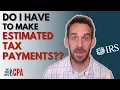 Am I required to make quarterly estimated tax payments