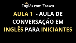 Aula 1 - Aula de Conversação em Inglês para Iniciantes, Aprender Inglês Rápido