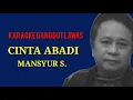 Download Lagu KARAOKE DANGDUT LAWAS//CINTA ABADI//MANSYUR S.
