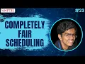Completely Fair Scheduling Introduction to Operating Systems