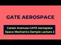 Career Avenues GATE Aerospace Space Mechanics Sample Lecture 2