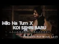 Download Lagu Koi Sehri Babu \u0026 Milo Na Tum (Slowed x Reverb) - Emiway Bantai x Bohemia |#slowedreverb #best #song