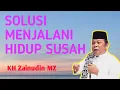 Lagu Solusi Menghadapi Kesusahan Dalam Hidup | KH Zainudin MZ