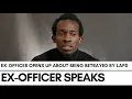 Ex-Officer Reveals Why He Quit The LAPD Details Being Betrayed By Fellow Officers
