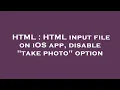 HTML HTML input file on iOS app disable take photo option