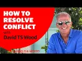 David s Foolproof System to Resolve Conflict David T S Wood