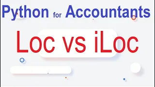 Python for Accountants Part 11 Data Frames Loc vs iLoc