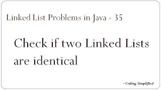 Linked List Problems in Java - 35 Check if two Linked Lists are identical