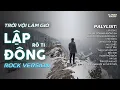 Lagu LẬP ĐÔNG ROCK VERSION | RÔ TI |NHẠC BUỒN HOT TIKTOK 2025 | TRỜI VỘI LÀM GIÓ LẬP ĐÔNG LÁ KIA THAY MÀU