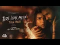 Download Lagu Tere Ishk Mein - Title Track | Arijit Singh | Dhanush, Kriti Sanon | A. R. Rahman | Bhushan Kumar