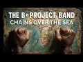 THE B+ PROJECT BAND - Chains Over The Sea | SINGLE