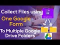 How to collect files through one Google form to multiple folders in Google Drive