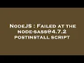 NodeJS Failed at the node-sass 4 7 2 postinstall script