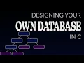 Designing your own Database in C