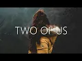 Eaven \u0026 Mike Rivera - Two Of Us (Lyrics)