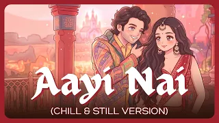 what if 'aayi nai' was a sad, slow, & chill song?
