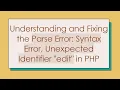 Understanding and Fixing the Parse Error Syntax Error Unexpected Identifier edit in PHP