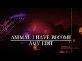 Animal I Have Become - Amv Edit
