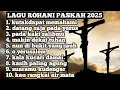 Download Lagu LAGU ROHANI PASKAH PALING DI CARI 2025 MP3