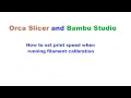 Orca Slicer Bambu Studio - How to control the print speed when calibrating filament flow rate