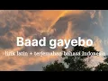Download Lagu Baad gayebo lirik latin + terjemahan bahasa Indonesia